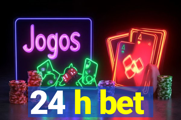 24 h bet